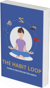 The habit loop fixing & creating better habits